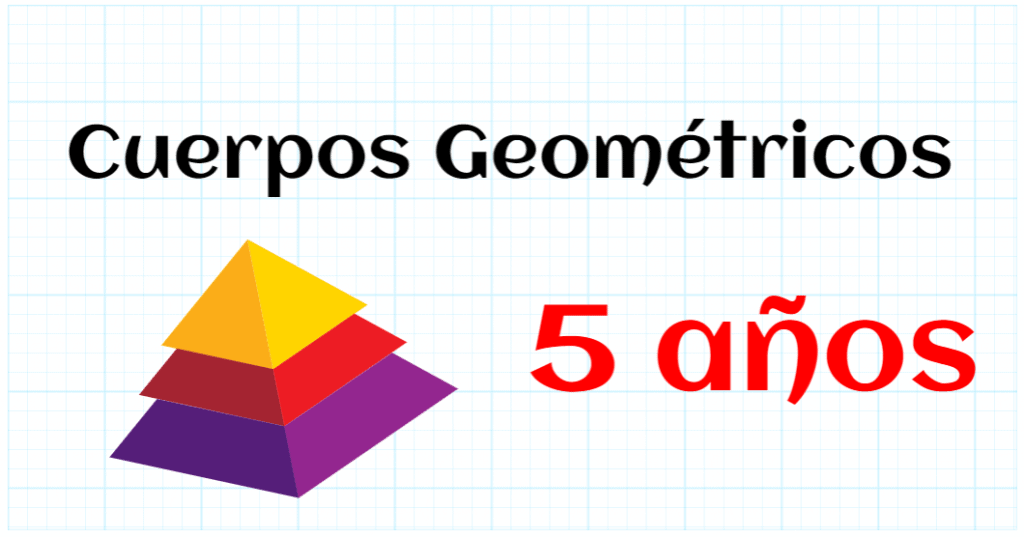 CUERPOS GEOMETRICOS - EDUCACION INFANTIL 5 AÑOS