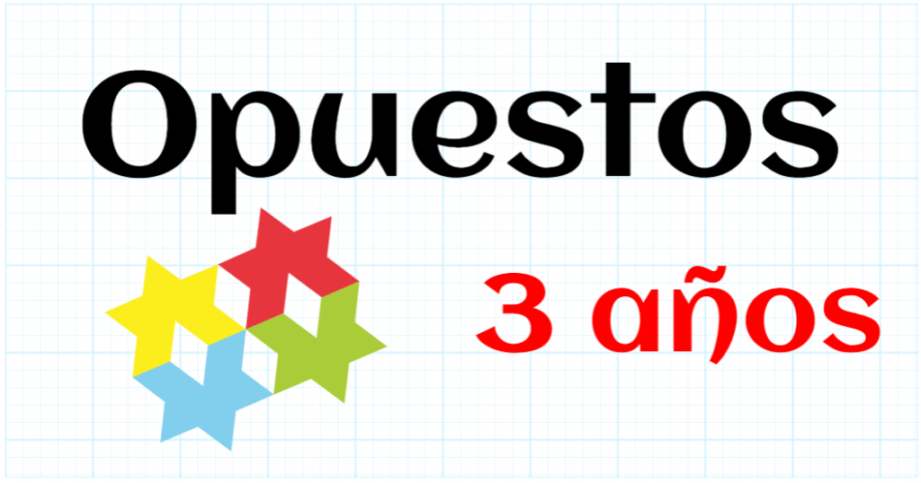 OPUESTOS - EDUCACION INFANTIL 3 AÑOS
