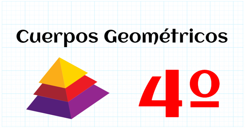 CUERPOS GEOMETRICOS - EDUCACION PRIMARIA 4º