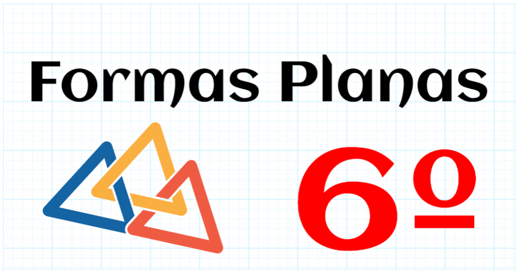 FORMAS PLANAS - EDUCACION PRIMARIA 6º